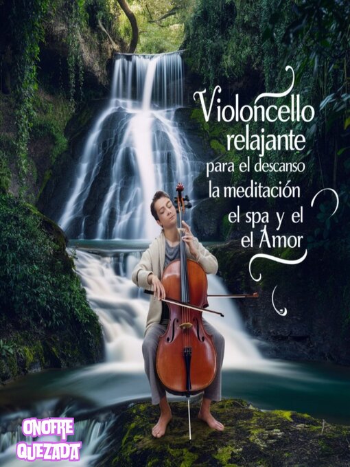 Title details for Violonchelo Relajante Para El Descanso La Meditación El Spa Y El Amor by Onofre  Quezada - Available